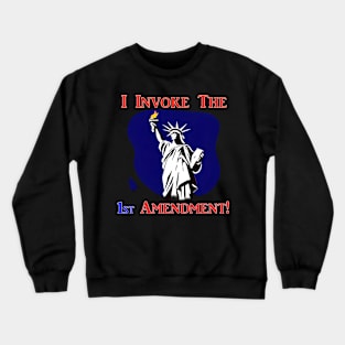 I Invoke the 1st Amendment! Crewneck Sweatshirt